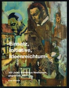"Einsatz, Initiative, Ideenreichtum": 100 Jahre Bankhaus Neelmeyer, gegründet 1907. Eine Chronik. -