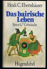 Das bairische Leben: Sitten und Gebräuche. -