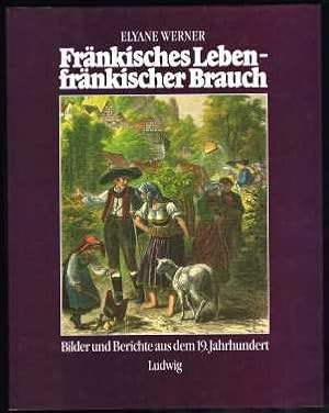 Fränkisches Leben - fränkischer Brauch: Bilder und Berichte aus dem 19. Jahrhundert. -