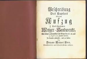 Bild des Verkufers fr Beschreibung Des Kupfers Von dem Aufzug Des Ehrsamen Metzger-Handwercks, Wie solcher zu Franckfurt am Mayn den 16. 18. und 19. Augusti 1746 gehalten worden / In Kupfer gebracht, und zu finden Bey Johann Michael Eben, Kunsthndler und Kupferstecher allhier [Beschrieben von Joh. Geor. Ochs. Der Stuben-Meister ist Johann Matthus Thomas]. - zum Verkauf von Libresso Antiquariat, Jens Hagedorn