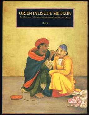 Orientalische Medizin: Ein illustrierter Führer durch die asiatischen Wissenschaften des Heilens. -