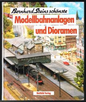 Bernhard Steins schönste Modellbahnanlagen und Dioramen. -