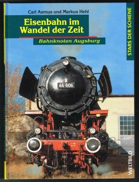 Eisenbahn im Wandel der Zeit: Bahnknoten Augsburg (Reihe: Stars der Schiene). -