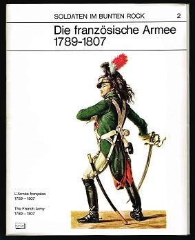 Bild des Verkufers fr Die franzsische Armee: 1789-1807 / L`Arme Francaise: 1789-1807 / The French Army: 1789-1807. - zum Verkauf von Libresso Antiquariat, Jens Hagedorn