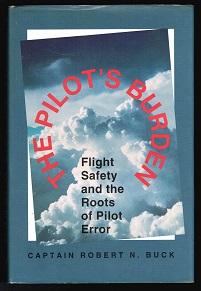 The Pilot`s Burden: Flight Safety and the Roots of Pilot Error. -