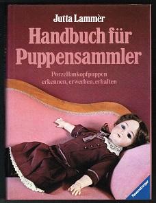 Handbuch für Puppensammler: Porzellankopfpuppen erkennen, erwerben, erhalten. -