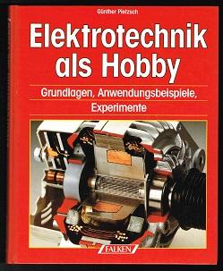 Elektrotechnik als Hobby: Grundlagen, Anwendungsbeispiele, Experimente. -