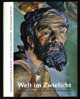 Welt im Zwielicht: Das Werk des Bildhauers Ludwig Münstermann. -