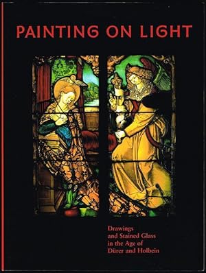 Image du vendeur pour Painting on Light: Drawings and Stained Glass in the Age of Drer and Holbein mis en vente par Nighttown Books