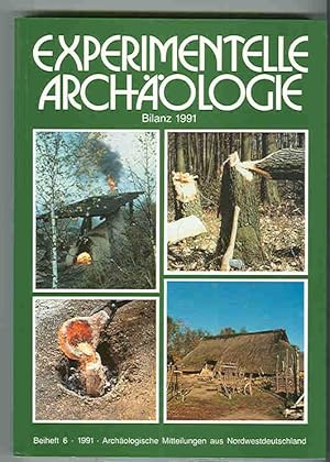 Experimentelle Archäologie : Bilanz 1991 - Archäologische Mitteilungen aus Nordwestdeutschland, B...