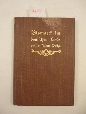 Bismarck im deutschen Liede. Lieder und Gedichte, gesammelt und herausgegeben von Dr.Julius Pasig...