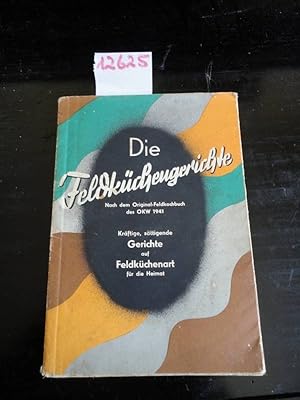 Die Feldküchengerichte. Nach dem Original-Feldkochbuch des OKW 1941. Kräftige, sättigende Gericht...