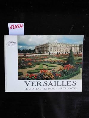 Versailles. Le Chateau - Le Parc - Les Trianon