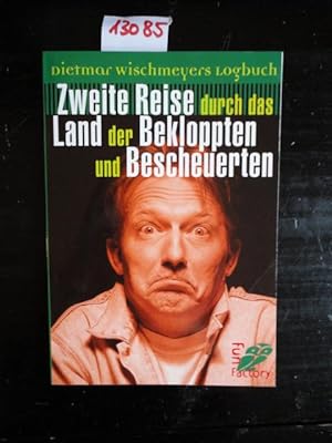 Bild des Verkäufers für Dietmar Wischmeyers Logbuch: Zweite Reise durch das Land der Bekloppten und Bescheuerten. zum Verkauf von Galerie für gegenständliche Kunst