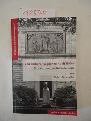 Bild des Verkufers fr Von Richard Wagner zu Adolf Hitler. Varianten einer rassistischen Ideologie Dieses Buch wird von uns nur zur staatsbrgerlichen Aufklrung und zur Abwehr verfassungswidriger Bestrebungen angeboten (86 StGB) zum Verkauf von Galerie fr gegenstndliche Kunst