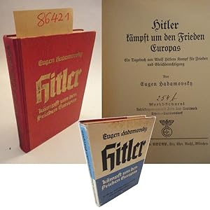 Bild des Verkufers fr Hitler kmpft um den Frieden Europas. 20 Tage mit dem Fhrer durch alle deutschen Gaue (Untertitel innen: Ein Tagebuch von Adolf Hitlers Kampf fr Frieden und Gleichberechtigung) * mit O r i g i n a l - S c h u t z u m s c h l a g Dieses Buch wird von uns nur zur staatsbrgerlichen Aufklrung und zur Abwehr verfassungswidriger Bestrebungen angeboten (86 StGB) zum Verkauf von Galerie fr gegenstndliche Kunst