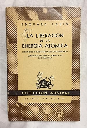 Bild des Verkufers fr LA LIBERACIN DE LA ENERGA ATMICA. Significado e importancia del descubrimiento. Consecuencias para el porvenir de la humanidad zum Verkauf von Librera Sagasta