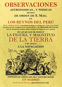 OBSERVACIONES ASTRONOMICAS Y FISICAS HECHAS DE ORDEN DE S. MAG. EN LOS REINOS DEL PERU