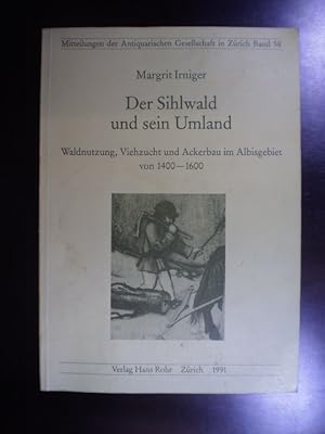 Bild des Verkufers fr Der Sihlwald und sein Umland: Waldnutzung, Viehzucht un Ackerbau im Albisgebiet von 1400-1600 zum Verkauf von Buchfink Das fahrende Antiquariat