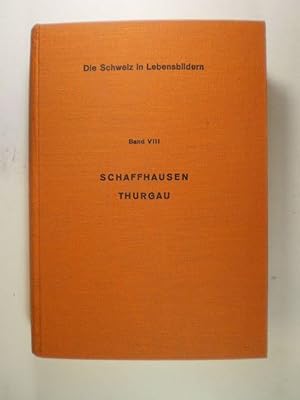 Die Schweiz in Lebensbildern, Band VIII. Schaffhausen / Thurgau, Ein Lesebuch zur Heimatkunde für...