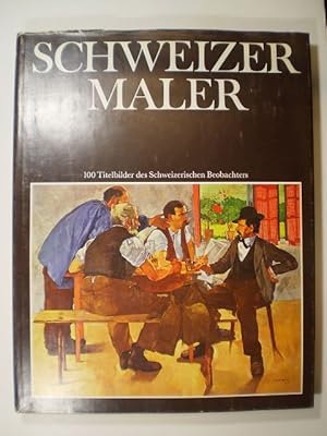 Bild des Verkufers fr Schweizer Maler. 100 ausgewhlte Titelbilder des Schweizerischen Beobachters zum Verkauf von Buchfink Das fahrende Antiquariat