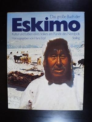 Das grosse Buch der Eskimo. Kultur und Leben eines Volkes am Rande des Nordpols