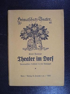 Theater im Dorf. Berndeutsches Lustspiel in vier Aufzügen