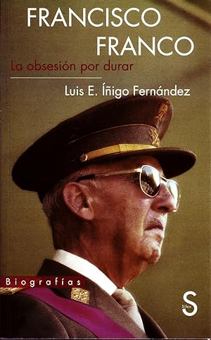 FRANCISCO FRANCO. LA OBSESION POR DURAR.