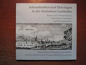 Schmalkalden und Thüringen in der deutschen Geschichte - Beiträge zur mittelalterlichen und neuer...