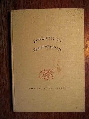 Rund um den Fernsprecher - Ein Buch über das Wesen, Werden und Wirken unseres volkstümlichsten Na...