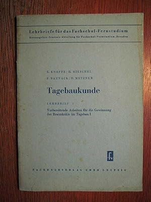 Tagebaukunde - Vorbereitende Arbeiten für die Gewinnung der Braunkohle im Tagebau I - Lehrbrief 1...