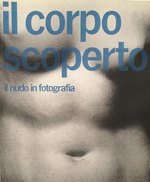 Bild des Verkufers fr Il corpo scoperto - Il nudo in fotografia / The Body Uncovered - The Nude in Photography zum Verkauf von ART...on paper - 20th Century Art Books