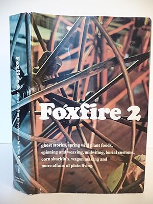 Foxfire, Vol. 2: Ghost Stories, Spring Wild Plant Foods, Spinning and Weaving, Midwifing, Burial ...