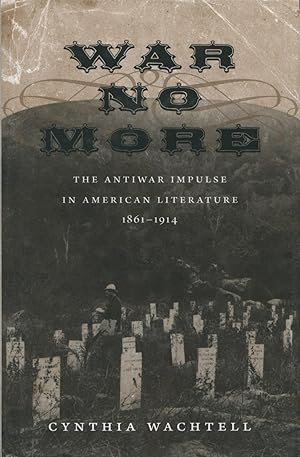 Seller image for War No More: The Antiwar Impulse In American Literature 1861-1914 for sale by Kenneth A. Himber