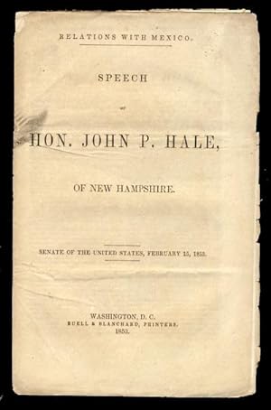 Relations with Mexico. Speech of Hon. John P. Hale, of New Hampshire. Senate of the United States...
