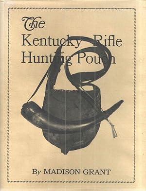 The Kentucky Hunting Pouch and its Contents and Accoutrements sa used by The Frontiersman, Hunter...