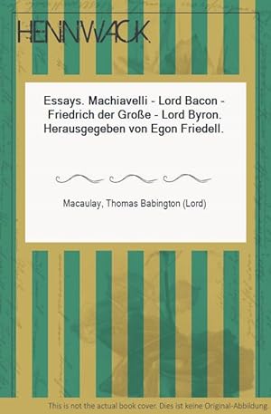 Bild des Verkufers fr Essays. Machiavelli - Lord Bacon - Friedrich der Groe - Lord Byron. Herausgegeben von Egon Friedell. zum Verkauf von HENNWACK - Berlins grtes Antiquariat
