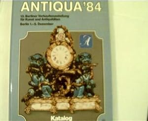 Antiqua' 84, 13. Berliner Verkaufsausstellung des Deutschen Kunst-und Antiquitätenhandels, Berlin...