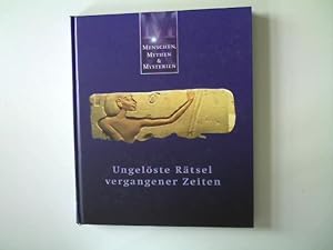 Ungelöste Rätsel vergangener Zeiten, Menschen, Mythen & Mysterien,