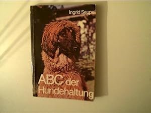 ABC der Hundehaltung, Ein Leitfaden für Hundeliebhaber,- halter und - züchter mit einem ausführli...