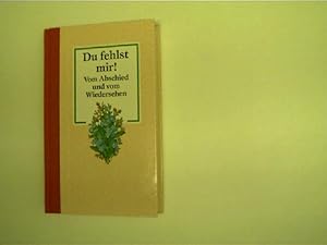 Du fehlst mir! - Vom Abschied und vom Wiedersehen,