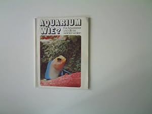 Aquarium wie? - Für Aquarianer und die es werden wollen;