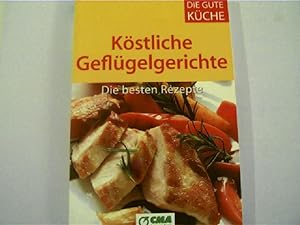 Köstliche Geflügelgerichte : Die besten Rezepte, In Zusammenarbeit mit der CMA,