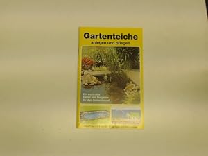 Gartenteiche anlegen und pflegen, Ein wertvoller Helfer und Ratgeber für den Gartenfreund,