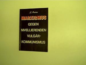 Marxismus - Gegen Nivellierenden Vulgärkommunismus,