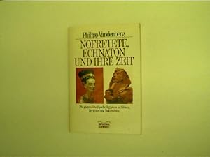 Nofretete, Echnaton und ihre Zeit, Die glanzvollste Epoche Ägyptens in Bildern, Berichten und Dok...