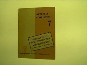 Der Aufstieg der Englischen Arbeiterpartei Reihe Aktuelle Schriften (Heft 7),