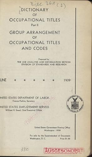 Bild des Verkufers fr DICTIONARY OF OCCUPATIONAL TITLES, Part II: GROUP ARRANGEMENT OF OCCUPATIONAL TITLES AND CODES. Prepared by THE JOB ANALYSIS AND INFORMATION SECTION DIVISION OF STANDARDS AND RESEARCH. UNITED STATES DEPARTMENT OF LABOR, Frances Perkins, Secretary, UNITED STATES EMPLOYMENT SERVICE, William H. Stead, Chief Executive Officer zum Verkauf von Antiquariat Bookfarm