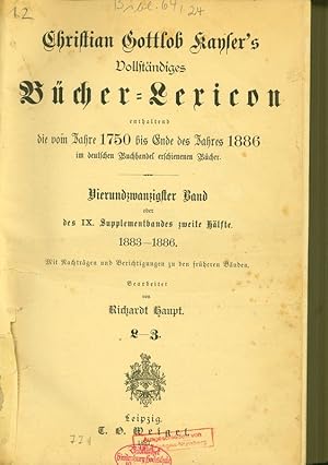 Image du vendeur pour Vollstndiges Bcher-Lexicon enthaltend die vom Jahre 1750 bis Ende des Jahres 1886 im deutschen Buchhandel erschienenen Bcher. Vierundzwanzigster Band oder des IX. Supplementbandes zweite Hlfte. 1883 - 1886. Mit Nachtrgen und Berichtigungen zu den frheren Bnden. mis en vente par Antiquariat Bookfarm