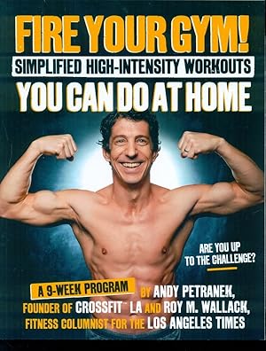 Imagen del vendedor de Fire Your Gym! Simplified High-Intensity Workouts You Can Do At Home: A 9-Week Program--Fewer Injuries, Better Results a la venta por Don's Book Store